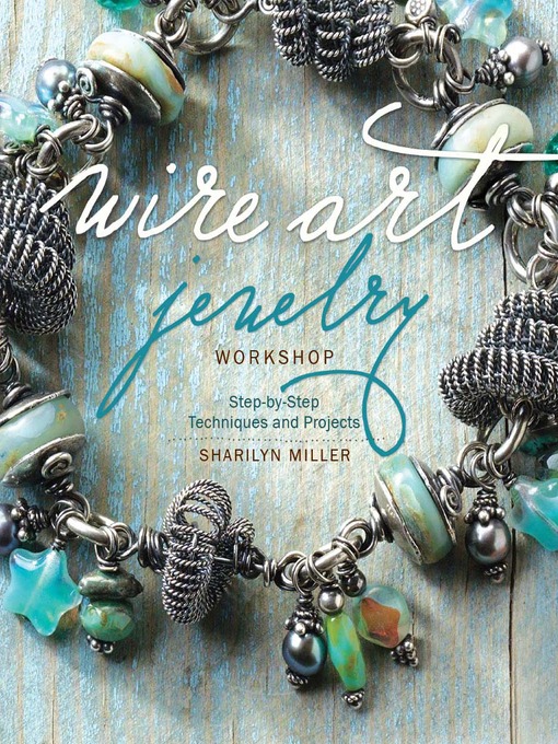 Title details for Wire Art Jewelry Workshop by Sharilyn Miller - Available